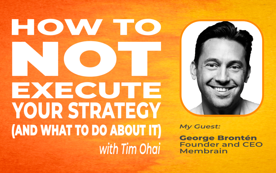 How to NOT Execute Your Strategy (S1E4): George Brontén