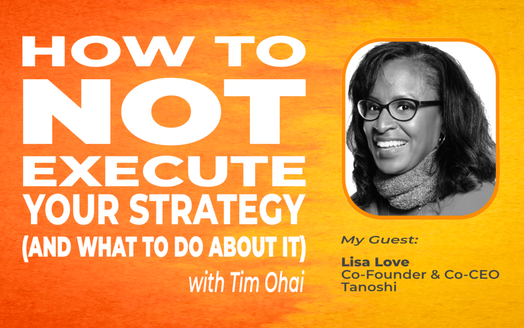 How to NOT Execute Your Strategy (S1E5): Lisa Love